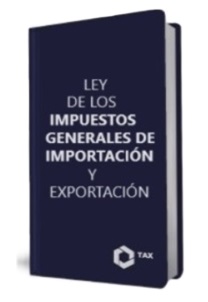 LEY DE LOS IMPUESTOS GENERALES DE IMPORTACIÓN Y EXPORTACIÓN 2024