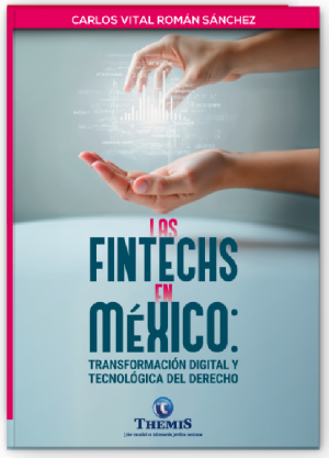 Las Fintechs en México: Transformación Digital y Tecnología del Derecho - Carlos Vital Román Sánchez